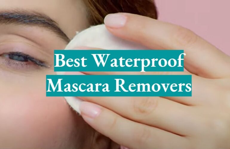 top-5-best-waterproof-mascara-removers-2021-review-waterproofwiki