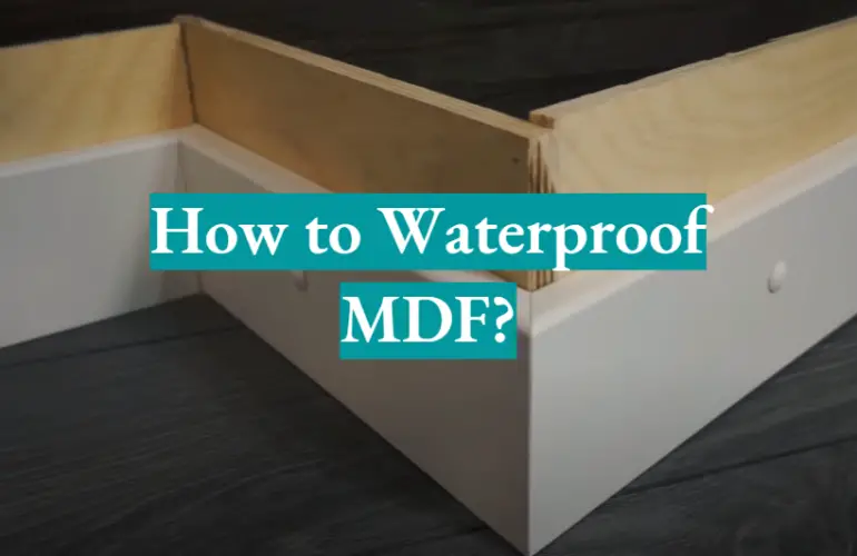 How to Waterproof MDF? Answer Here! WaterproofWiki
