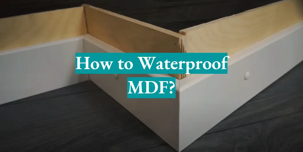 How to Waterproof MDF?
