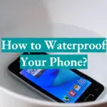 How to Waterproof Your Phone