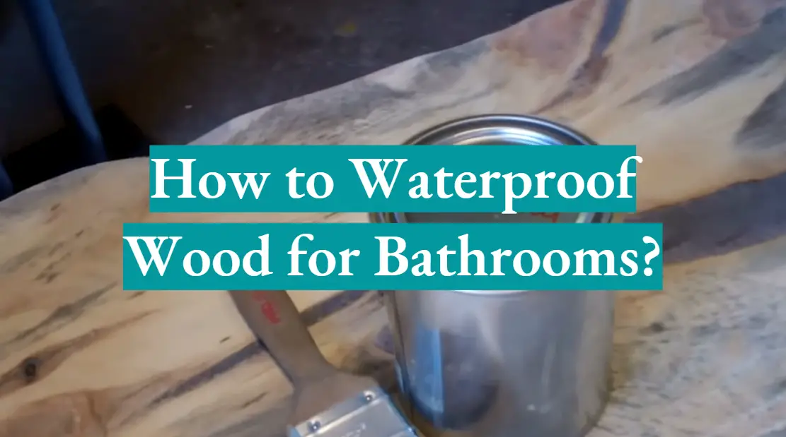 How to Waterproof Wood for Bathrooms