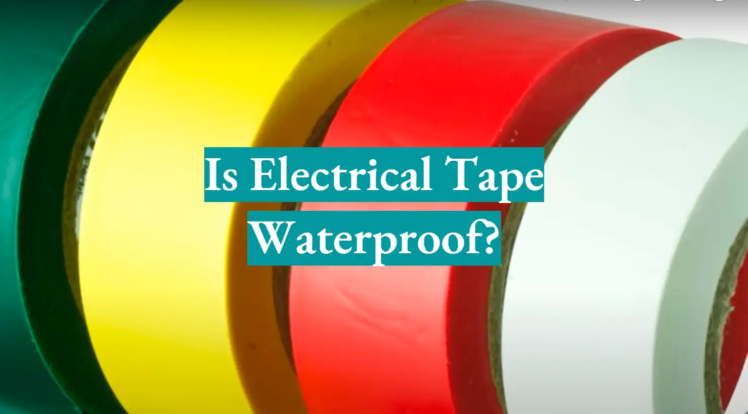 Is Electrical Tape Waterproof?