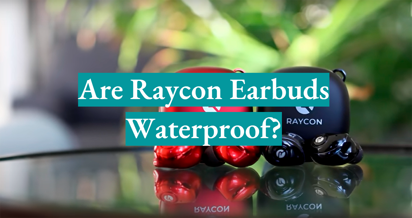 Are Raycon Earbuds Waterproof?