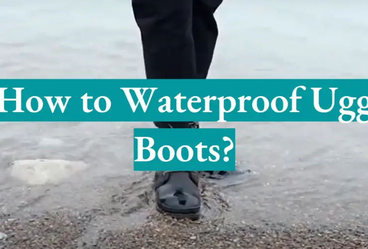 How to Waterproof Ugg Boots?