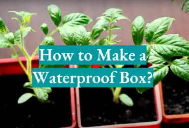 How to Make a Waterproof Box?