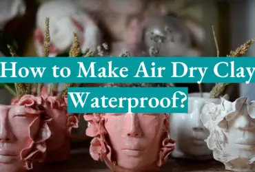 How to Make Air Dry Clay Waterproof?