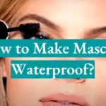 How to Make Mascara Waterproof?