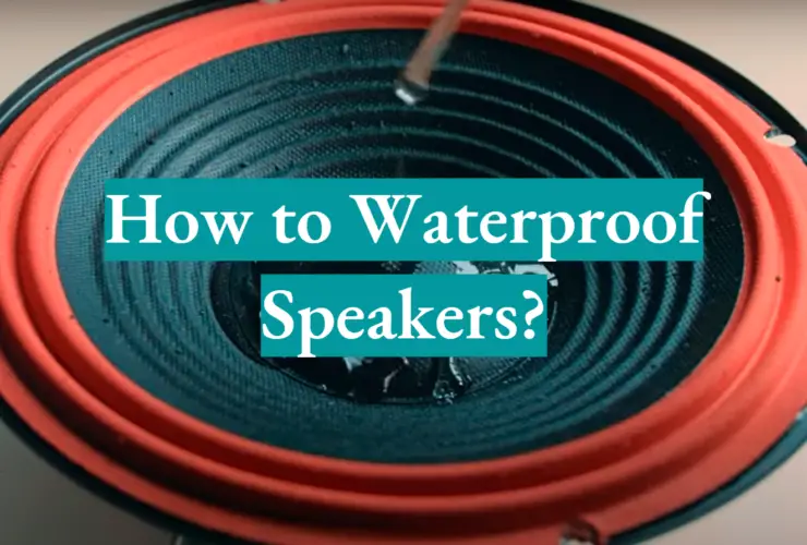 How to Waterproof Speakers?