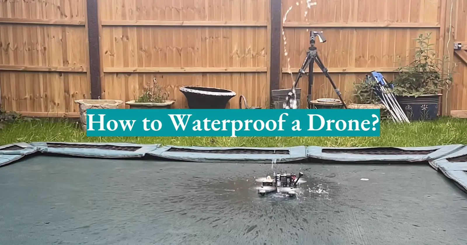 How to Waterproof a Drone?