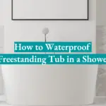 How to Waterproof a Freestanding Tub in a Shower?