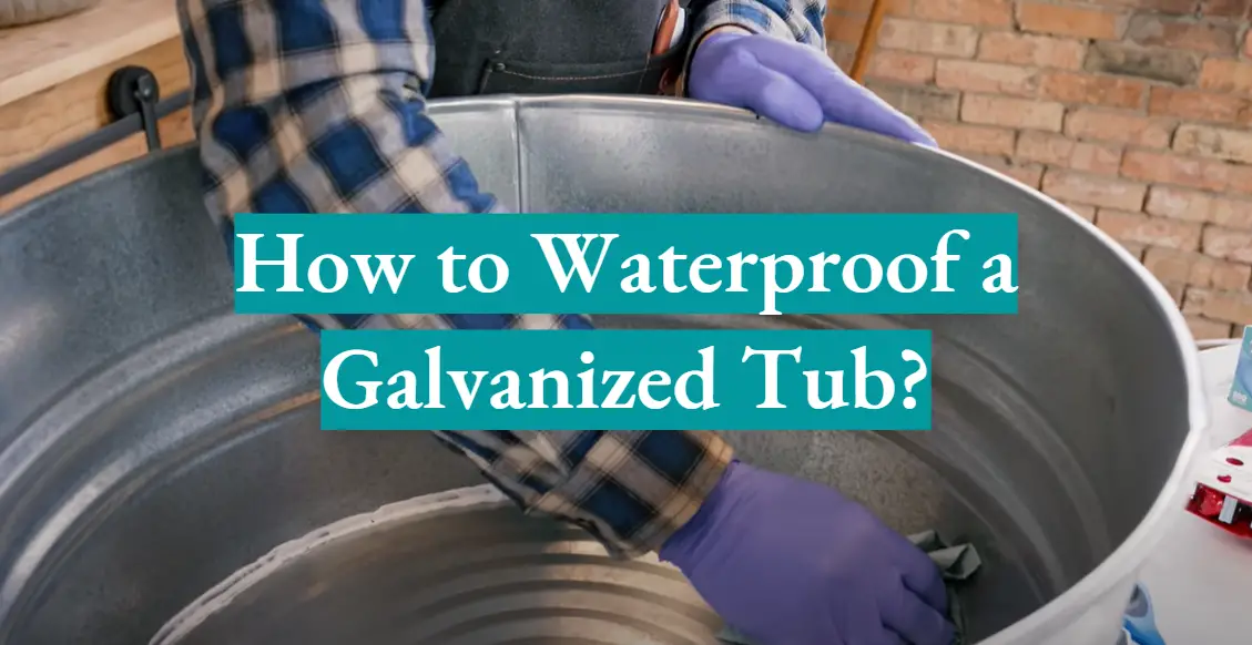 How to Waterproof a Galvanized Tub?