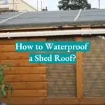 How to Waterproof a Shed Roof?