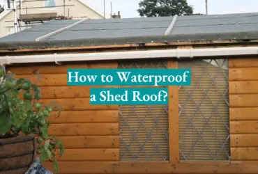 How to Waterproof a Shed Roof?