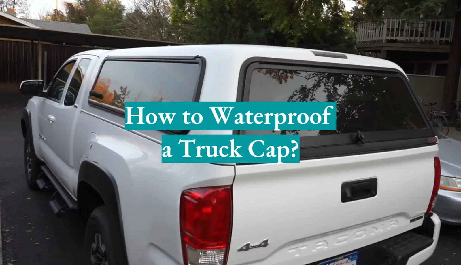 How to Waterproof a Truck Cap?