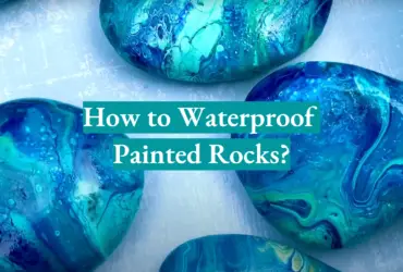How to Waterproof Painted Rocks?