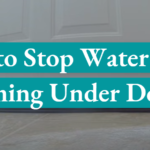 How to Stop Water From Coming Under Door?