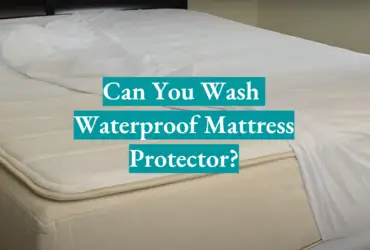 Can You Wash Waterproof Mattress Protector?
