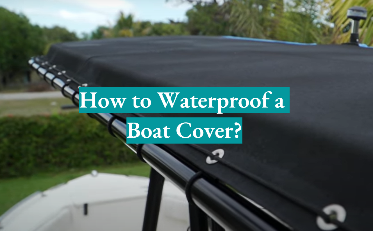 How to Waterproof a Boat Cover?