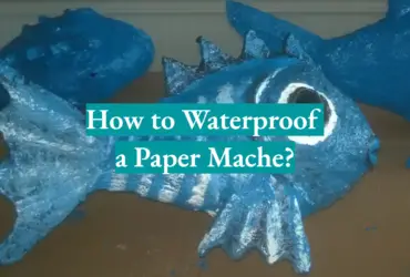 How to Waterproof a Paper Mache?