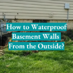 How to Waterproof Basement Walls From the Outside?