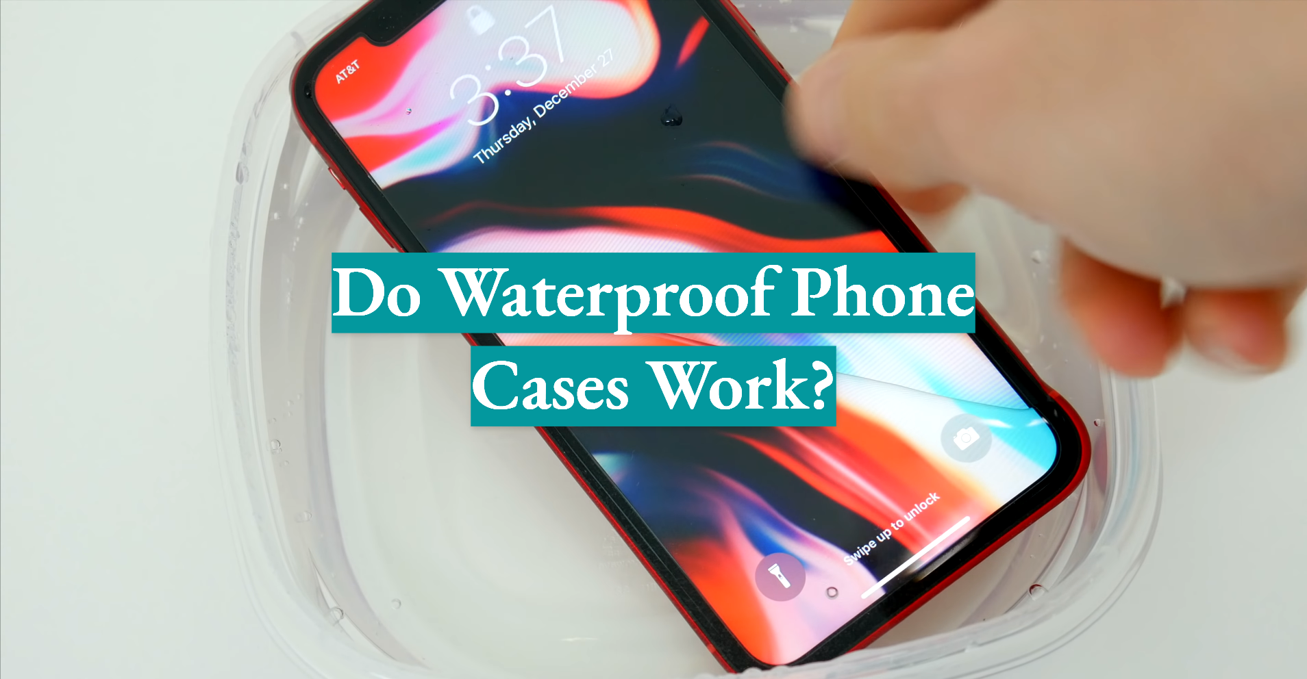 Do Waterproof Phone Cases Work? WaterproofWiki