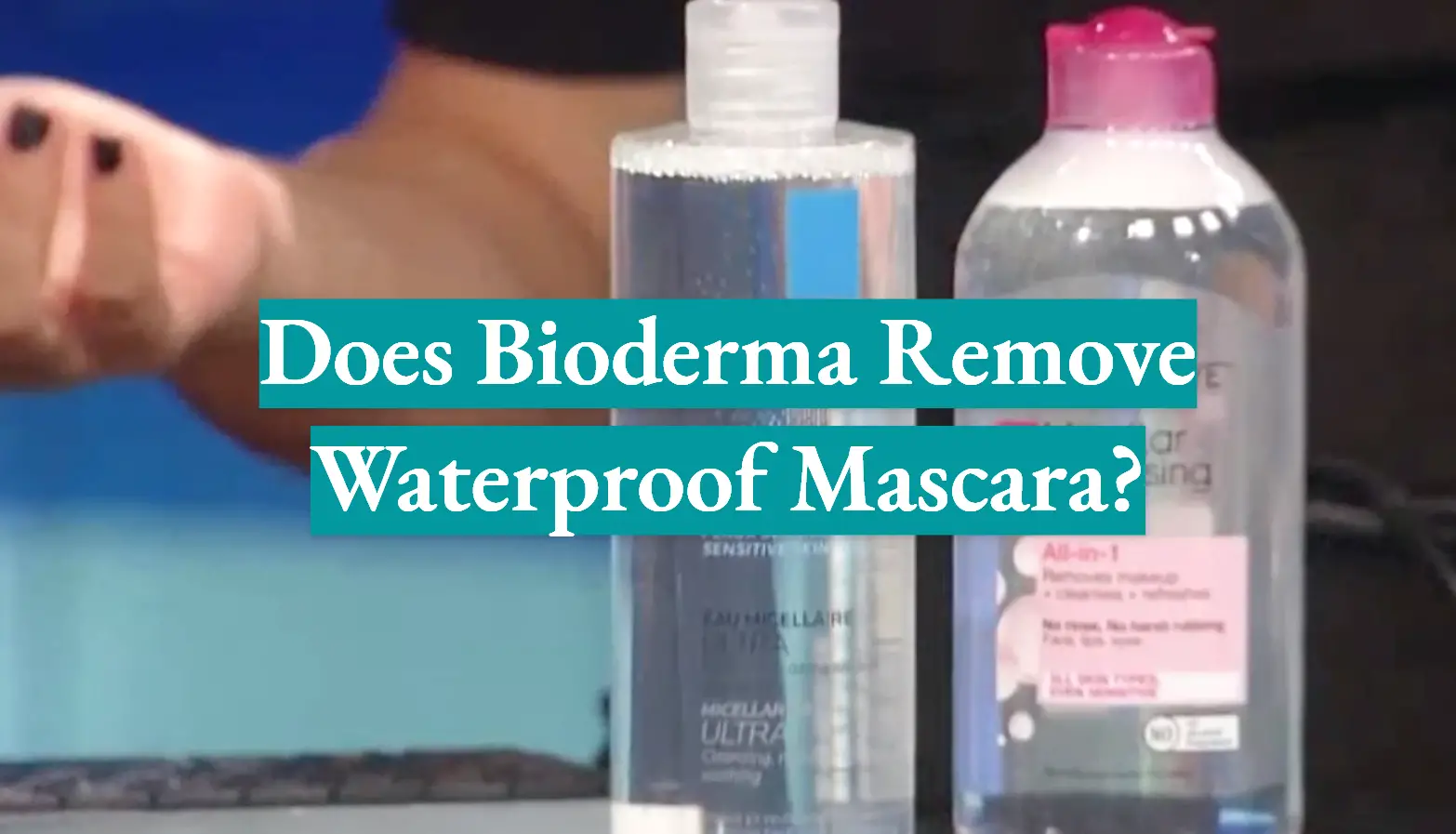 Does Bioderma Remove Waterproof Mascara?