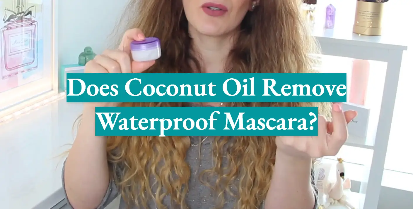 Does Coconut Oil Remove Waterproof Mascara?