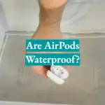 Are AirPods Waterproof?