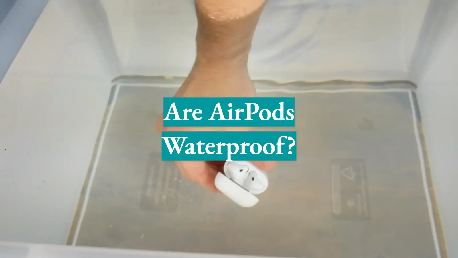 Are AirPods Waterproof?