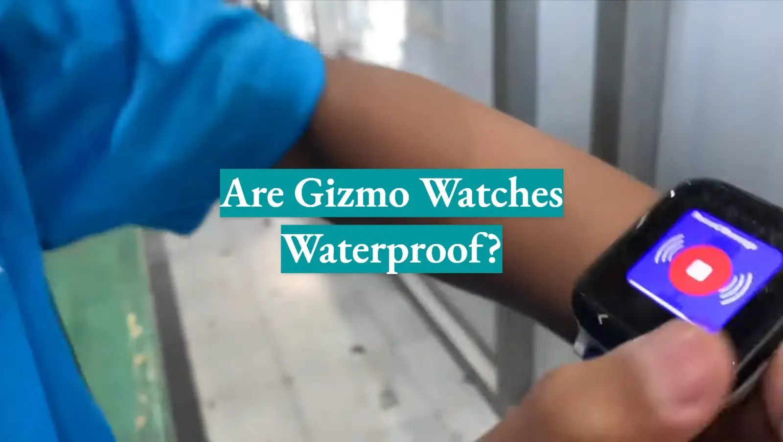 Are Gizmo Watches Waterproof?