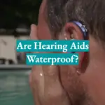 Are Hearing Aids Waterproof?