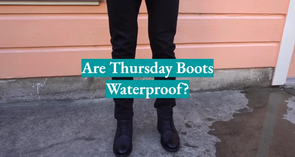 Are Thursday Boots Waterproof? WaterproofWiki